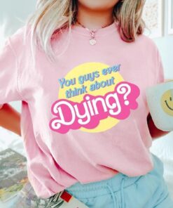 Dying? Barbie Movie Quote Shirt, Barbie Movie 2023, Party Girls Shirt, Doll Baby Girl