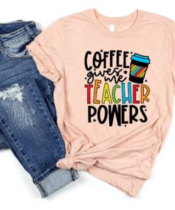 Coffee Gives Me Teacher Powers T-shirt, Teacher Shirt,Teacher Appreciation Shirt