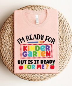 I'm Ready For Kindergarten But Is It Ready For Me Shirt, Back To School Shirt