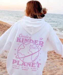 Create a kinder planet hoodie, Create a kinder planet tshirt