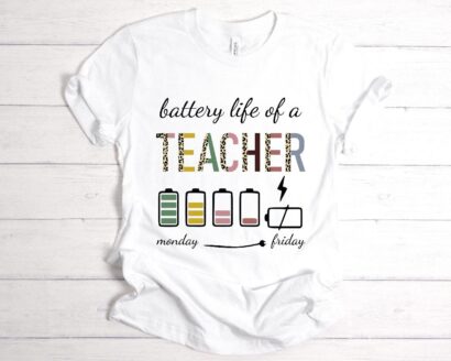 Battery Life Of A Teacher Shirt, Teacher Gifts, Teacher Life Shirt