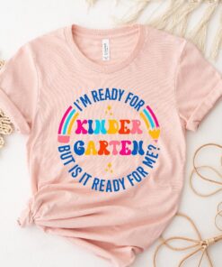 I Am Ready For Kindergarten But Is It Ready For Me Shirt, Kindergarten Back School Shirt