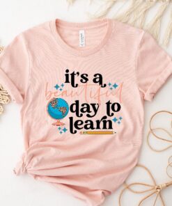 It Is A Beautiful Day To Learn Shirt, 2023 Happy First Day Of School Shirt
