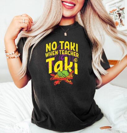 No Taki When Teacher Taki, Funny Teacher Shirt, Teacher Appreciation Gift, Teacher Love Tshirt