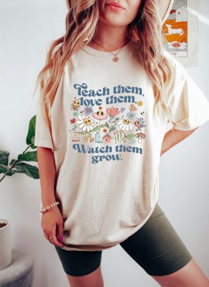 Teach Them Love Them Watch Them Grow Shirt, Back To School Shirt