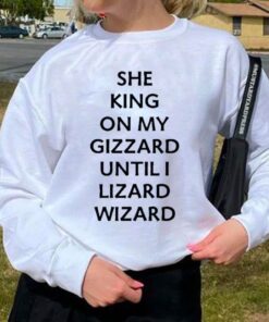 She King On My Gizzard Until I Lizard Wizard Shirt, Lizard Wizard shirt