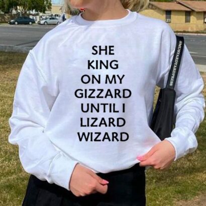 She King On My Gizzard Until I Lizard Wizard Shirt, Lizard Wizard shirt