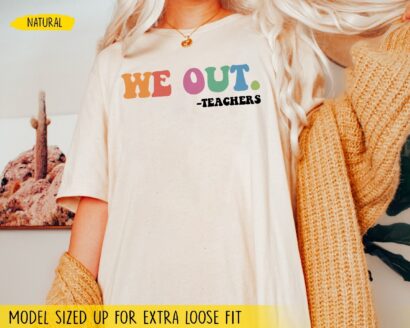 We Out Teacher Shirt, Last Day Of School Shirt, End Of School Year, Funny Teacher Shirt