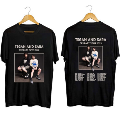 Tegan and Sara Cry baby Tour 2023 Shirt, Crybaby Tour 2023 Shirt, Tegan and Sara Shirt