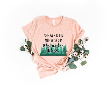 She Was Born And Raised In Wishabitch Woods Shirt, Attitude Shirt