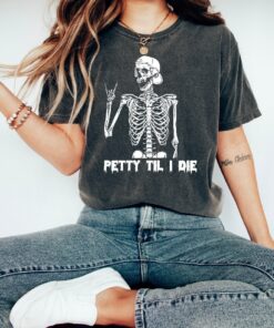 Petty Til I Die Shirt, Women Halloween Shirt, Skeleton Halloween Shirt