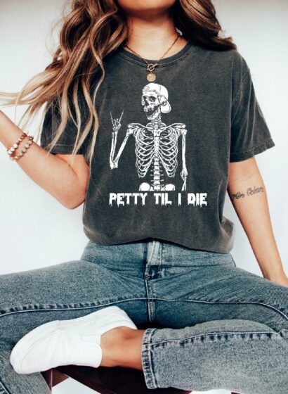 Petty Til I Die Shirt, Women Halloween Shirt, Skeleton Halloween Shirt