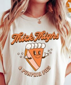 Thick Thighs And Pumpkin Pies Shirt