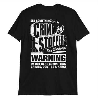 Crime Stoppers: See Something? Say Nothing Tshirt