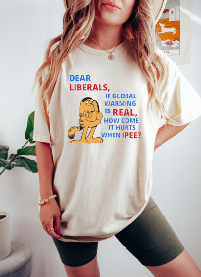 Dear Liberals Shirt, Parody Dear Liberals Tee, Funny Liberal Shirt, Democratic Tee, Political Sweatshirts, If Global Warming Is Real Tee