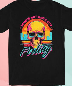 Official miami Is Not Just A City It’s A Feeling Shirt, Miami shirt