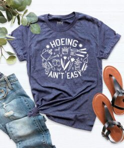 Gardener Shirt,Plant Lover Shirt,Farmer Shirt,Hoeing Ain't Easy Shirt,Botanical Shirt,Gardening Shirt
