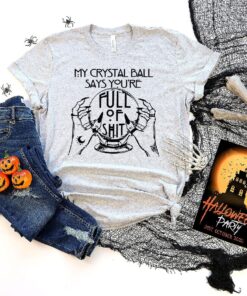 My Cristal Ball Says You're Full Of Shit Shirt, Cristal Ball Tshirt