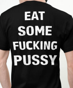 Eat Some Fucking Pussy Classic Tshirt