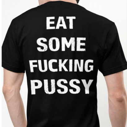 Eat Some Fucking Pussy Classic Tshirt