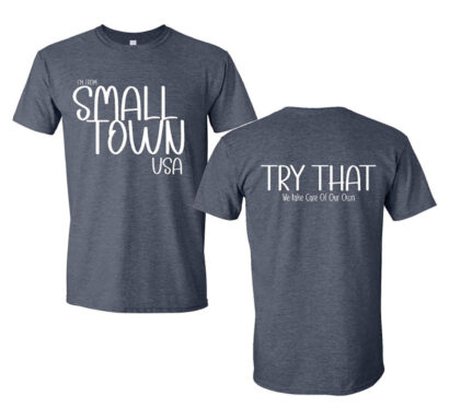 Try That in A Small Town shirt, Small Town USA, We Take Care of Our Own shirt, Team Jason Aldean Shirt