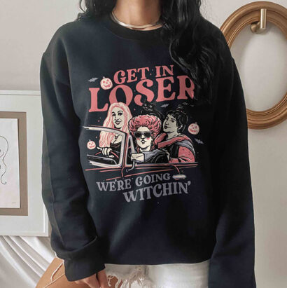 Get In Loser We're Going Witchin Shirt, Sanderson Sisters Sweatshirt, Bad Witch Halloween Shirt