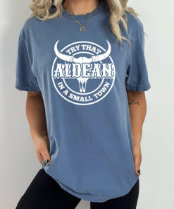 Try That In A Small Town shirt, Small Town Shirt, Jason Aldean Shirt