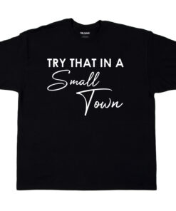 Try That In A Small Town Scripted , Jason Aldean Shirt, American Flag Quote