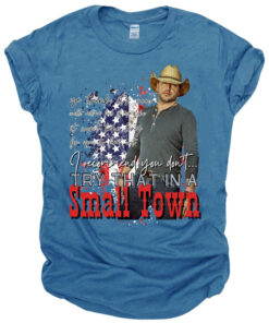 Try that in a small town shirt, Jason Aldean tshirt
