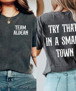 Team Aldean Try That In A Small Town Double Sides Shirt, Team Aldean Shirt, Small Town T-Shirt, Jason Aldean Shirt, Country Music Shirt