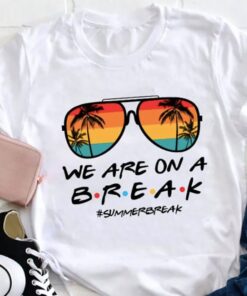 We Are On A Break Teacher T-Shirt, Beach Vacation Shirt For Teacher