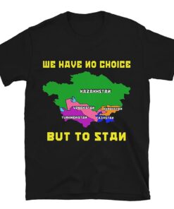 We Have No Choice But To Stan shirt, Funny shirt, Trending shirt