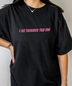 I Let Femmes Top Me Shirt, Funny Lesbian Bisexual Pride Shirt, LGBTQ Pride Month Shirt