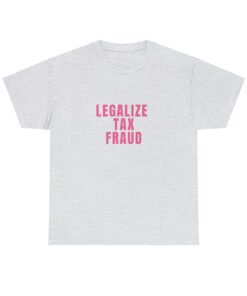 Legalize Tax Fraud Unisex T-Shirt, Funny Y2K Style Shirt, Funny Sayings Shirt