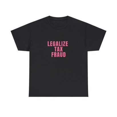 Legalize Tax Fraud Unisex T-Shirt, Funny Y2K Style Shirt, Funny Sayings Shirt