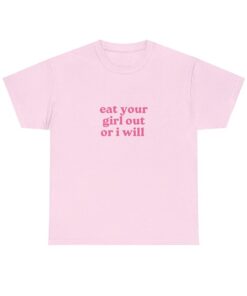 Eat Your Girl Out Or I Will Shirt, Funny Unisex T-Shirt, Funny LGBTQ Pride Tee