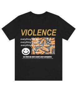 Violence shirt, Funny shirt, Trending shirt