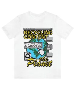 Recycling content is good for the planet shirt, Funny shirt, Trending shirt