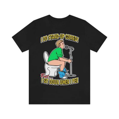 I do stand-up comedy, but I sit down when I pee shirt, Funny shirt, Trending shirt