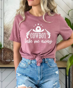 Cowboy Take Me Away Shirt, Southern Style, Western Shirt For Women, Cowgirl Tshirt