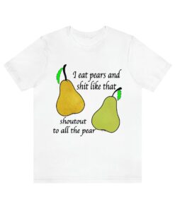 I Eat Pears shirt, Funny shirt, Trending shirt