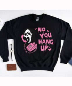 No You Hang Up Sweatshirt, Ghostface Valentine Shirt, Funny Ghostface Shirt