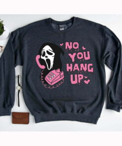 No You Hang Up Sweatshirt, Ghostface Valentine Shirt, Funny Ghostface Shirt