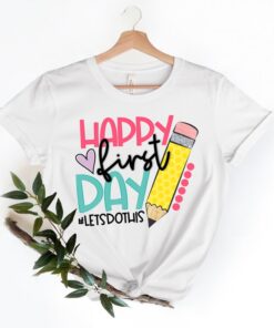 Happy First Day of School Shirt , Back To School Tshirt