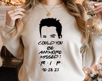 Chandler Bing Sweatshirt, Rest in peace friends Chandler Bing, Chandler Bing Hoodie, Could You Be Anymore Missed, RIP Chandler Bing Tee