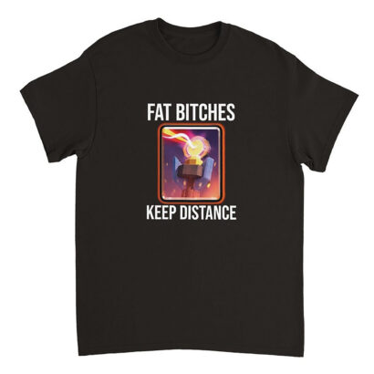 Fat Bitches Keep Distance Meme T-Shirt, Funny Meme Shirt, Clash Of Clans Meme Shirt