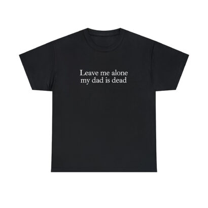 My Dad is Dead Tee, Funny Gen Z tee, Dead Dad Club shirt