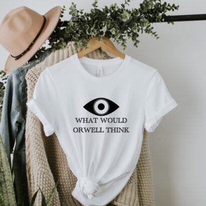 What Would Orwell Think, George Orwell Shirt, 1984 Shirt, Big Brother Shirt, Book Shirt, Book Lover Shirt, Animal Farm Shirt