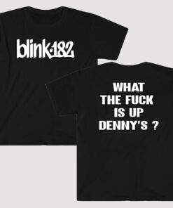 blink 182 - What The Fuck Is Up Denny's shirt, Denny's shirt, blink 182 dennys shirt, blink 182 dennys shirt,