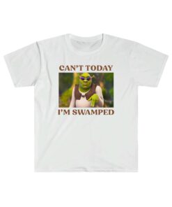 Can't Today I'm Swamped Shirt, Shrek shirt